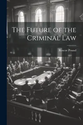 Budoucnost trestního práva - The Future of the Criminal Law