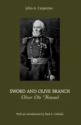 Meč a olivová ratolest: Oliver Otis Howard - Sword and Olive Branch: Oliver Otis Howard
