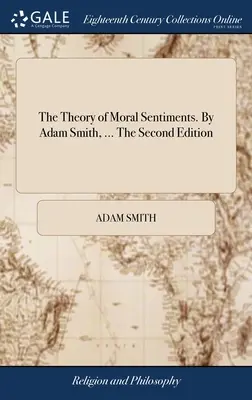 Teorie mravních citů. Adam Smith, ... Druhé vydání - The Theory of Moral Sentiments. By Adam Smith, ... The Second Edition