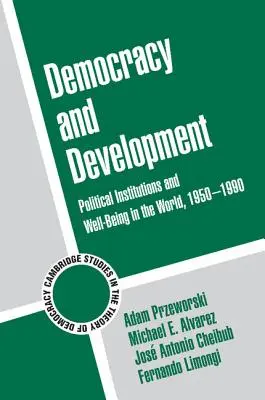 Demokracie a rozvoj: Demokracie a rozvoj: politické instituce a blahobyt ve světě v letech 1950-1990 - Democracy and Development: Political Institutions and Well-Being in the World, 1950-1990