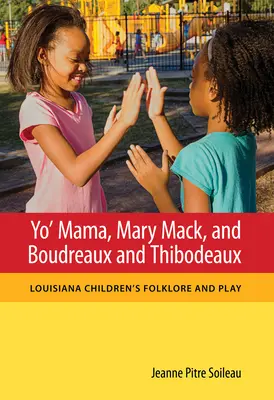 Yo' Mama, Mary Macková a Boudreaux a Thibodeaux: Louisiana Children's Folklore and Play (Dětský folklór a hra) - Yo' Mama, Mary Mack, and Boudreaux and Thibodeaux: Louisiana Children's Folklore and Play