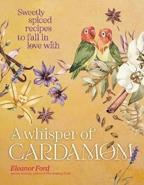 Šepot kardamonu - Sladce kořeněné recepty, do kterých se zamilujete - Whisper of Cardamom - Sweetly spiced recipes to fall in love with