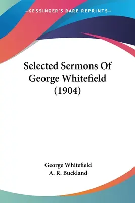 Vybraná kázání George Whitefielda (1904) - Selected Sermons Of George Whitefield (1904)