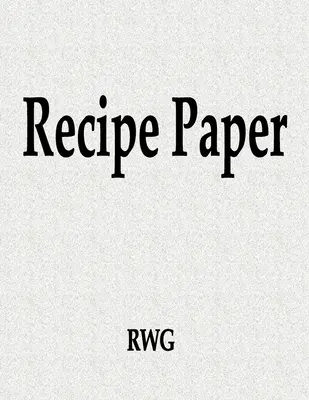 Papír na recepty: 100 stran 8,5 X 11 - Recipe Paper: 100 Pages 8.5 X 11