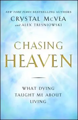 Honba za nebem: Co mě umírání naučilo o životě - Chasing Heaven: What Dying Taught Me about Living