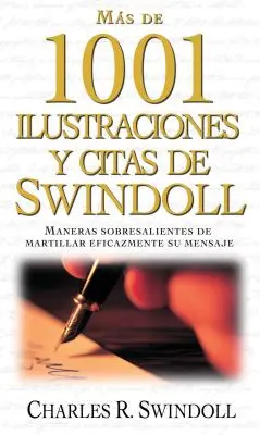 Ms de 1001 Ilustraciones Y Citas de Swindoll: Swindoll's Ultimate Book of Illustrations: Maneras Sobresalientes de Martillar Eficazmente Su Mensaje = Swindollova kniha ilustrací - Ms de 1001 Ilustraciones Y Citas de Swindoll: Maneras Sobresalientes de Martillar Eficazmente Su Mensaje = Swindoll's Ultimate Book of Illustrations