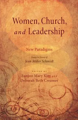 Ženy, církev a vedení: Nová paradigmata: Eseje na počest Jean Miller Schmidtové - Women, Church, and Leadership: New Paradigms: Essays in Honor of Jean Miller Schmidt