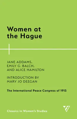 Ženy v Haagu: Mezinárodní mírový kongres v roce 1915 - Women at the Hague: The International Peace Congress of 1915
