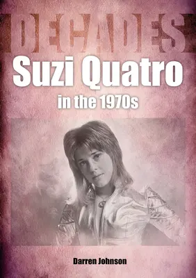 Suzi Quatro v 70. letech: Desetiletí - Suzi Quatro in the 1970s: Decades