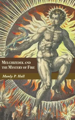 Melchizedech a tajemství ohně: Pojednání ve třech částech - Melchizedek and the Mystery of Fire: A Treatise in Three Parts