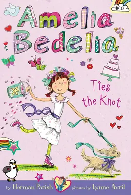 Amelia Bedelia Chapter Book #10: Amelia Bedelia Ties the Knot (Amelie Bedelie si uváže uzel) - Amelia Bedelia Chapter Book #10: Amelia Bedelia Ties the Knot