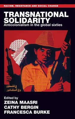 Nadnárodní solidarita: Antikolonialismus v globálních šedesátých letech - Transnational Solidarity: Anticolonialism in the Global Sixties