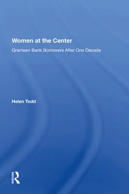 Ženy v centru dění: Dlužníci Grameen Bank po deseti letech - Women at the Center: Grameen Bank Borrowers After One Decade