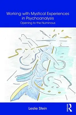 Práce s mystickými prožitky v psychoanalýze - Otevření se numinózním zážitkům - Working with Mystical Experiences in Psychoanalysis - Opening to the Numinous