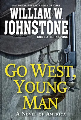 Jdi na západ, mladý muži: Strhující westernový román z amerického pohraničí - Go West, Young Man: A Riveting Western Novel of the American Frontier