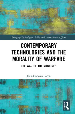 Současné technologie a morálka válčení: Válka strojů - Contemporary Technologies and the Morality of Warfare: The War of the Machines