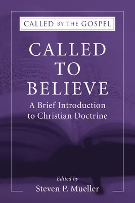 Povoláni věřit: Krátký úvod do křesťanské doktríny - Called to Believe: A Brief Introduction to Christian Doctrine