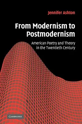 Od modernismu k postmodernismu: Americká poezie a teorie ve dvacátém století: od moderny k modernismu - From Modernism to Postmodernism: American Poetry and Theory in the Twentieth Century