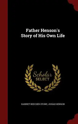 Příběh vlastního života otce Hensona - Father Henson's Story of His Own Life