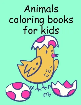 Omalovánky se zvířátky pro děti: Omalovánky pro děti a aktivity pro děti ve věku 3-5, 6-8 let, chlapce, dívky, rané vzdělávání - Animals coloring books for kids: Children Coloring and Activity Books for Kids Ages 3-5, 6-8, Boys, Girls, Early Learning