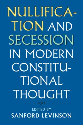 Nullifikace a secese v moderním ústavním myšlení - Nullification and Secession in Modern Constitutional Thought
