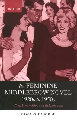 Ženský román střední generace, 20. až 50. léta 20. století: Třída, domácnost a bohémství. - The Feminine Middlebrow Novel, 1920s to 1950s: Class, Domesticity, and Bohemianism