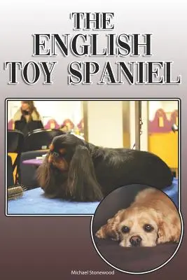 The English Toy Spaniel: A Complete and Comprehensive Owners Guide To: Koupě, vlastnictví, zdraví, péče, výcvik, poslušnost, pochopení a porozumění - The English Toy Spaniel: A Complete and Comprehensive Owners Guide To: Buying, Owning, Health, Grooming, Training, Obedience, Understanding and