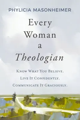 Každá žena teoložkou: Poznej, čemu věříš. Žijte to sebevědomě. Sdělujte to s laskavostí. - Every Woman a Theologian: Know What You Believe. Live It Confidently. Communicate It Graciously.