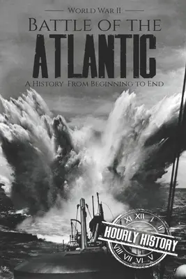 Bitva o Atlantik - Druhá světová válka: Dějiny od začátku do konce - Battle of the Atlantic - World War II: A History from Beginning to End