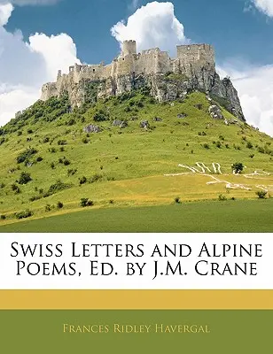 Švýcarské dopisy a alpské básně, Ed. by J.M. Crane - Swiss Letters and Alpine Poems, Ed. by J.M. Crane