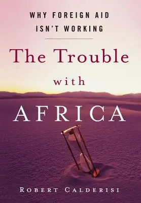 Problémy s Afrikou: Proč zahraniční pomoc nefunguje - The Trouble with Africa: Why Foreign Aid Isn't Working