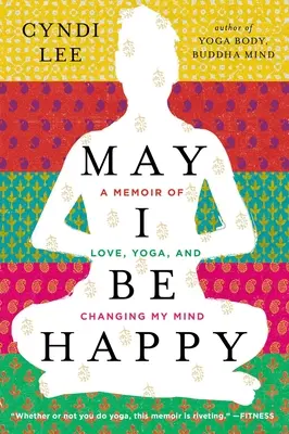 Ať jsem šťastný: A Memoir of Love, Yoga, and Changing My Mind (Vzpomínky na lásku, jógu a změnu myšlení) - May I Be Happy: A Memoir of Love, Yoga, and Changing My Mind