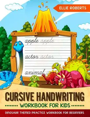Cvičebnice kurzivního rukopisu pro děti: Cvičebnice pro začátečníky s dinosauří tematikou - Cursive Handwriting Workbook for Kids: Dinosaur Themed Practice Workbook for Beginners
