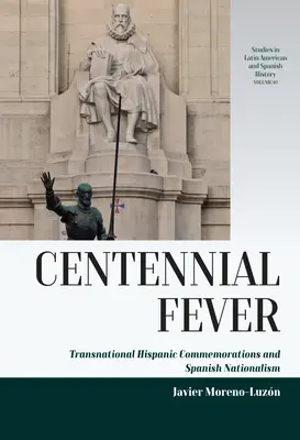 Horečka stoletého výročí: Nadnárodní hispánské vzpomínkové akce a španělský nacionalismus - Centennial Fever: Transnational Hispanic Commemorations and Spanish Nationalism