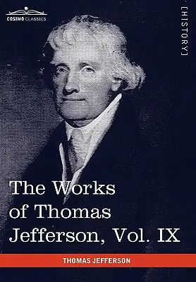 Díla Thomase Jeffersona, svazek IX (ve 12 svazcích): 1799-1803 - The Works of Thomas Jefferson, Vol. IX (in 12 Volumes): 1799-1803