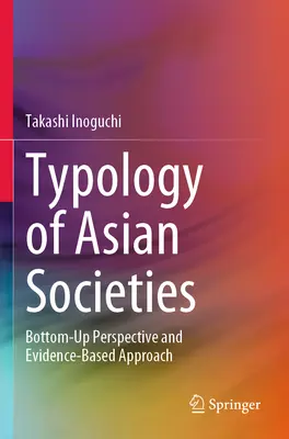 Typologie asijských společností: Přístup založený na důkazech a perspektivě zdola nahoru (Bottom-Up Perspective and Evidence-Based Approach) - Typology of Asian Societies: Bottom-Up Perspective and Evidence-Based Approach