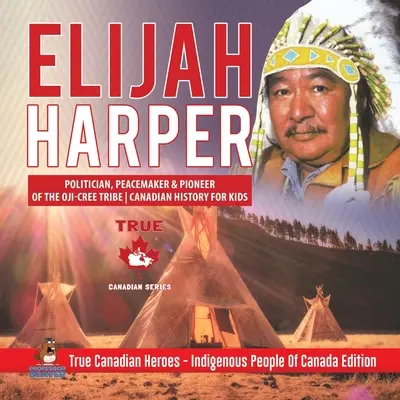 Elijah Harper - politik, mírotvůrce a průkopník kmene Oji-Cree Kanadská historie pro děti Praví kanadští hrdinové - Domorodí obyvatelé Kanady Ed. - Elijah Harper - Politician, Peacemaker & Pioneer of the Oji-Cree Tribe Canadian History for Kids True Canadian Heroes - Indigenous People Of Canada Ed