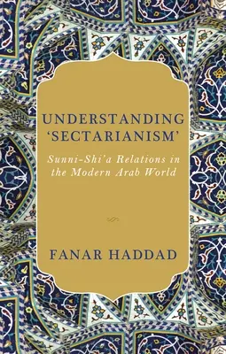 Porozumění „sektářství“: Vztahy mezi sunnity a šíity v moderním arabském světě. - Understanding 'Sectarianism': Sunni-Shi'a Relations in the Modern Arab World