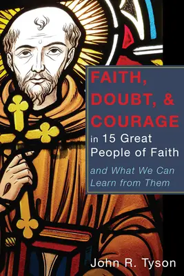Víra, pochybnosti a odvaha u 15 velkých lidí víry - Faith, Doubt, and Courage in 15 Great People of Faith