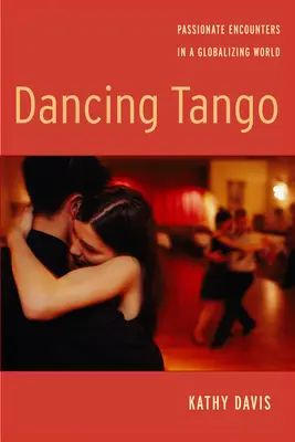 Dancing Tango: Vášnivá setkání v globalizujícím se světě - Dancing Tango: Passionate Encounters in a Globalizing World