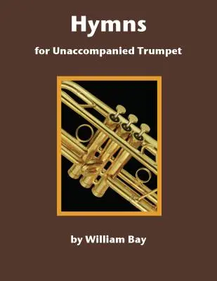 Chvalozpěvy pro trubku bez doprovodu - Hymns for Unaccompanied Trumpet