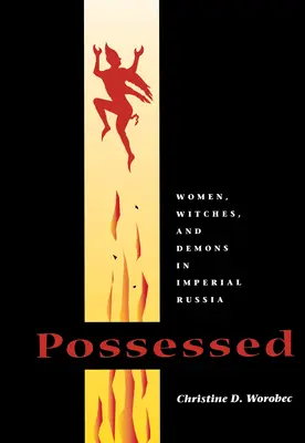 Posedlý: Vydavatel: Václav Krejčí (ed.) Ženy, čarodějnice a démoni v císařském Rusku. - Possessed: Women, Witches, and Demons in Imperial Russia