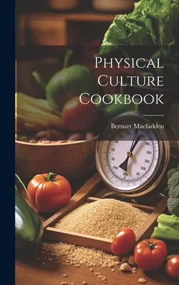Kuchařka tělesné kultury - Physical Culture Cookbook