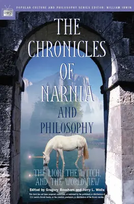 Letopisy Narnie a filozofie: Lev, čarodějnice a světonázor: kniha o lvu, čarodějnici a světonázoru - The Chronicles of Narnia and Philosophy: The Lion, the Witch, and the Worldview