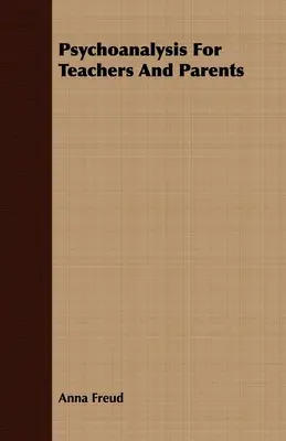 Psychoanalýza pro učitele a rodiče - Psychoanalysis For Teachers And Parents