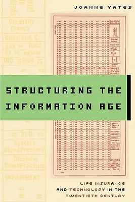 Strukturování informačního věku: Životní pojištění a technologie ve dvacátém století - Structuring the Information Age: Life Insurance and Technology in the Twentieth Century