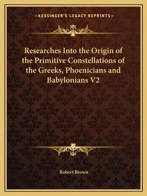 Výzkumy původu primitivních souhvězdí Řeků, Féničanů a Babyloňanů V2 - Researches Into the Origin of the Primitive Constellations of the Greeks, Phoenicians and Babylonians V2