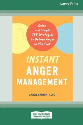 Okamžité zvládání hněvu: [Large Print 16 Pt Edition] - Instant Anger Management: Quick and Simple CBT Strategies to Defuse Anger on the Spot [Large Print 16 Pt Edition]