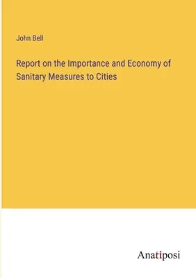 Zpráva o významu a hospodárnosti hygienických opatření pro města - Report on the Importance and Economy of Sanitary Measures to Cities