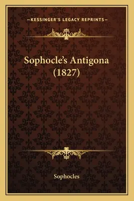 Sofoklova Antigona (1827) - Sophocle's Antigona (1827)
